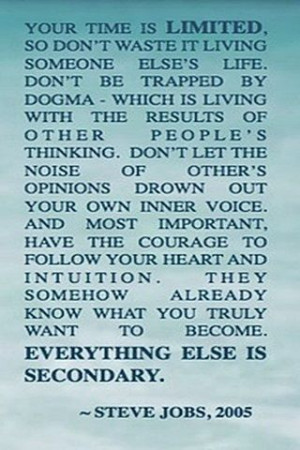 Your time is limited . . . Steve Jobs