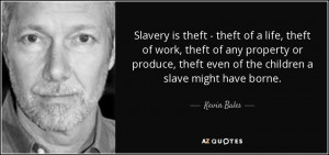 Slavery is theft - theft of a life, theft of work, theft of any ...
