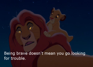 Being brave doesn't mean you go looking for trouble.