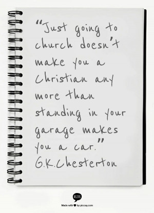Just going to church doesn't make you a Christian any more than ...