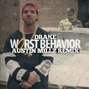 Drake | ‘Worst Behavior’ [Austin Millz Remix]