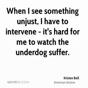 Kristen Bell - When I see something unjust, I have to intervene - it's ...