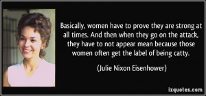 ... women often get the label of being catty. - Julie Nixon Eisenhower
