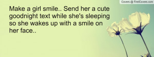 Make a girl smile.. Send her a cute goodnight text while she's ...