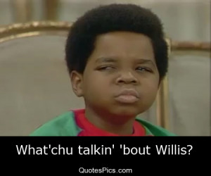 Whatchu talking' 'bout Willis? – Diff'rent Strokes « Quotes Pics
