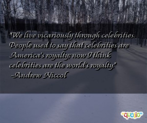 ... ; now I think celebrities are the world's royalty. -Andrew Niccol