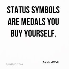 Status symbols are medals you buy yourself.
