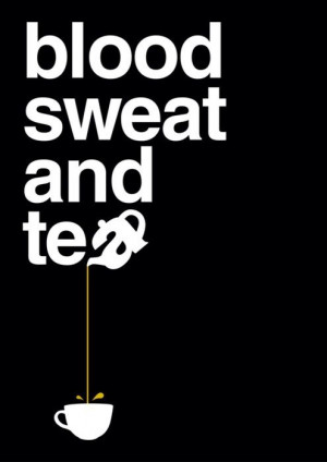 Blood, Sweat and Loose Leaf Tea; is this a reflection of the a tea ...