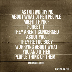 Inspiration of the day: Worrying about what other people think