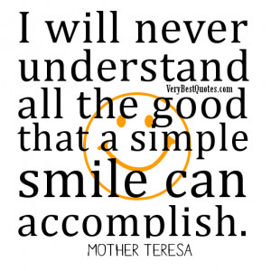 ... will never understand all the good that a simple smile can accomplish