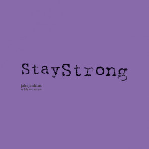 Always Stay Strong Quotes