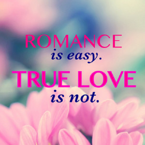 Romance Is Easy, True Love Is Not.
