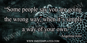 ... say you are going the wrong way, when it’s simply a way of your own