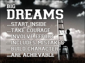 dream quotes and sayings big dreams start inside take courage involve ...