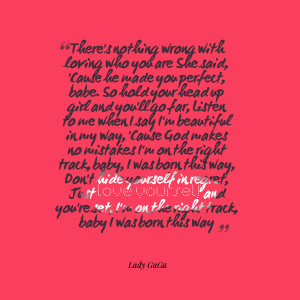 wrong with loving who you are she said, 'cause he made you perfect ...