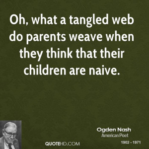 Oh, what a tangled web do parents weave when they think that their ...