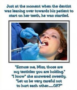 Just at the moment when the dentist was leaning over towards his ...