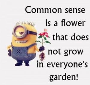 Quotes and Sayings: Common Sense Is A Flower