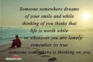 someone somewhere dreams of your smile and while thinking of you ...