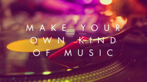 Music quote: Make your own kind of music
