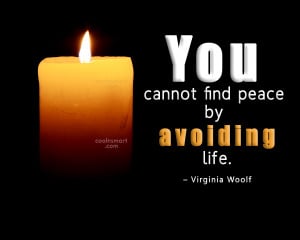 Peace Quote: You cannot find peace by avoiding life....
