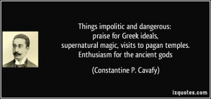 ... pagan temples. Enthusiasm for the ancient gods - Constantine P. Cavafy