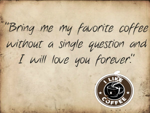 Bring me my favorite coffee