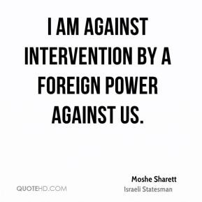 am against intervention by a foreign power against us.