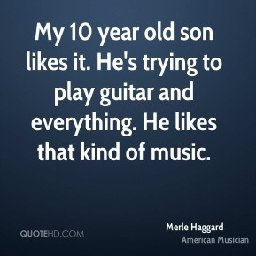 Merle Haggard - My 10 year old son likes it. He's trying to play ...