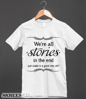 We're All Stories In The End - Doctor Who Quote - Words on a shirt ...