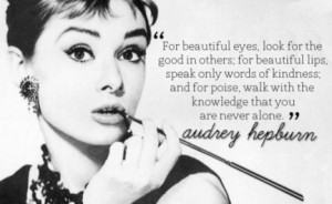 ... poise, walk with the knowledge that you are never alone. ” ~ Audrey