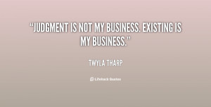 quote-Twyla-Tharp-judgment-is-not-my-business-existing-is-139679_1.png