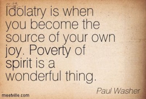 idolatry quotes | Paul Washer : Idolatry is when you become the source ...