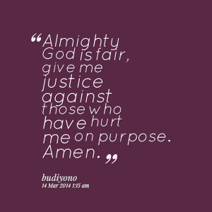 Quotes Picture: almighty god is fair, give me justice against those ...