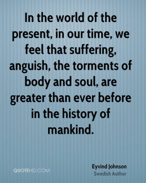 In the world of the present, in our time, we feel that suffering ...