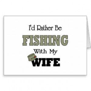 id_rather_be_fishing_with_my_wife_card ...