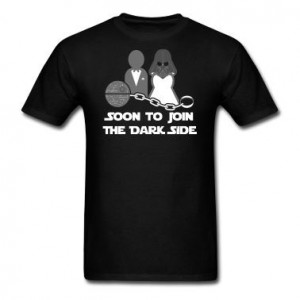 ... for you: A bachelor party shirt with a Star Wars Theme. T-Shirts
