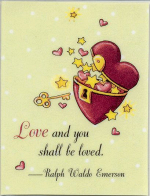 Love and you shall be loved” [This does not appear in Emerson’s ...