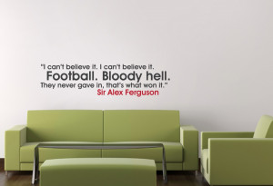 Sir Alex Ferguson I Cant Believe it Quote Wall Sticker