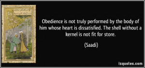... dissatisfied. The shell without a kernel is not fit for store. - Saadi