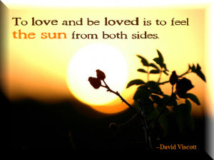 ... love and be loved is to feel the sun from both sides.
