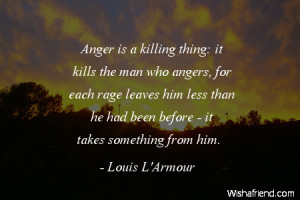 -Anger is a killing thing: it kills the man who angers, for each rage ...
