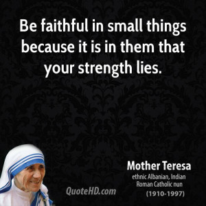 Be faithful in small things because it is in them that your strength ...