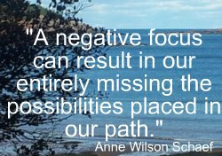 negative focus can result in our entirely missing the ...
