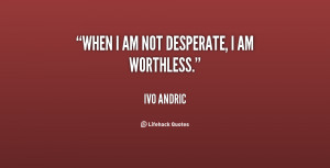 quote-Ivo-Andric-when-i-am-not-desperate-i-am-60471.png