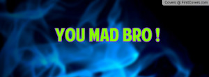 YOU MAD BRO Profile Facebook Covers