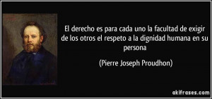 ... el respeto a la dignidad humana en su persona (Pierre Joseph Proudhon