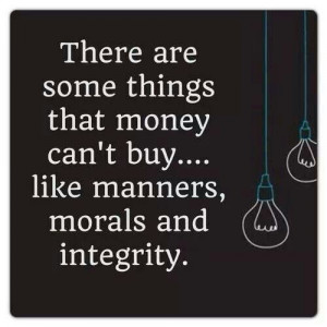 Manners, morals and integrity!