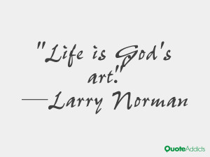 larry norman quotes life is god s art larry norman