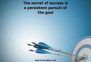 ... persistent pursuit of the goal - Motivational Quotes - StatusMind.com